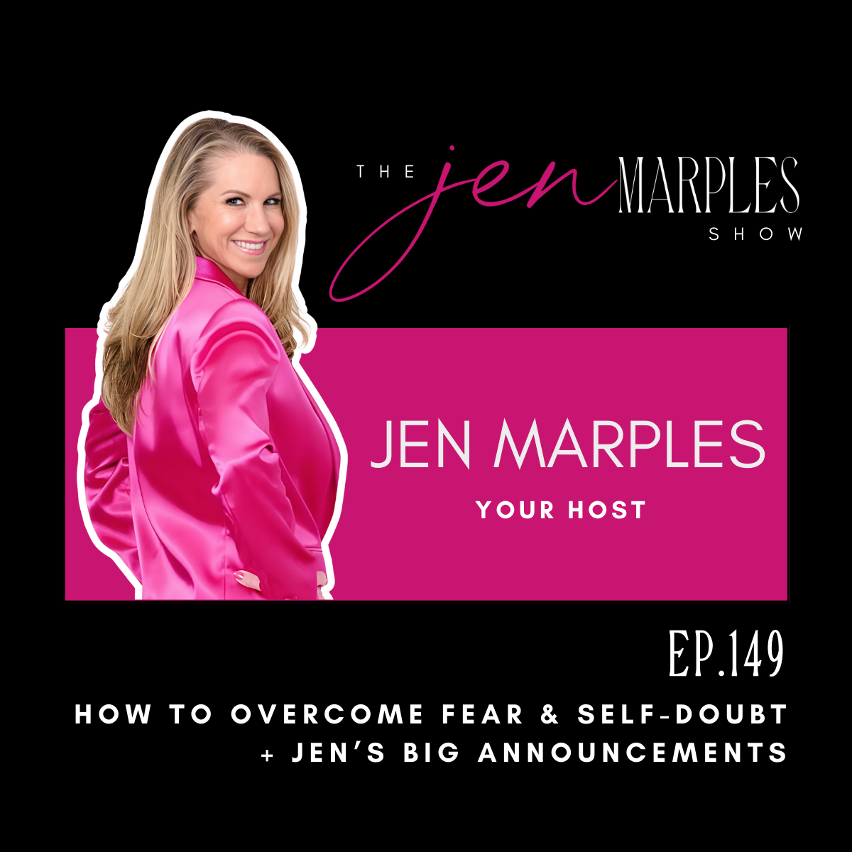 Ep 149: How to Overcome Fear & Self-Doubt + Jen’s Big Announcements