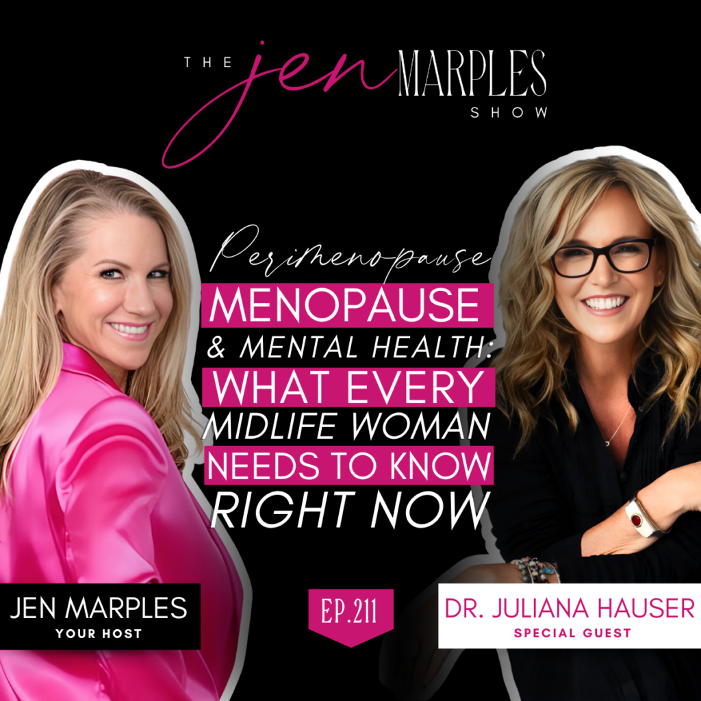 Perimenopause, Menopause, & Mental Health: What Every Midlife Woman Needs to Know Right Now with Dr. Juliana Hauser